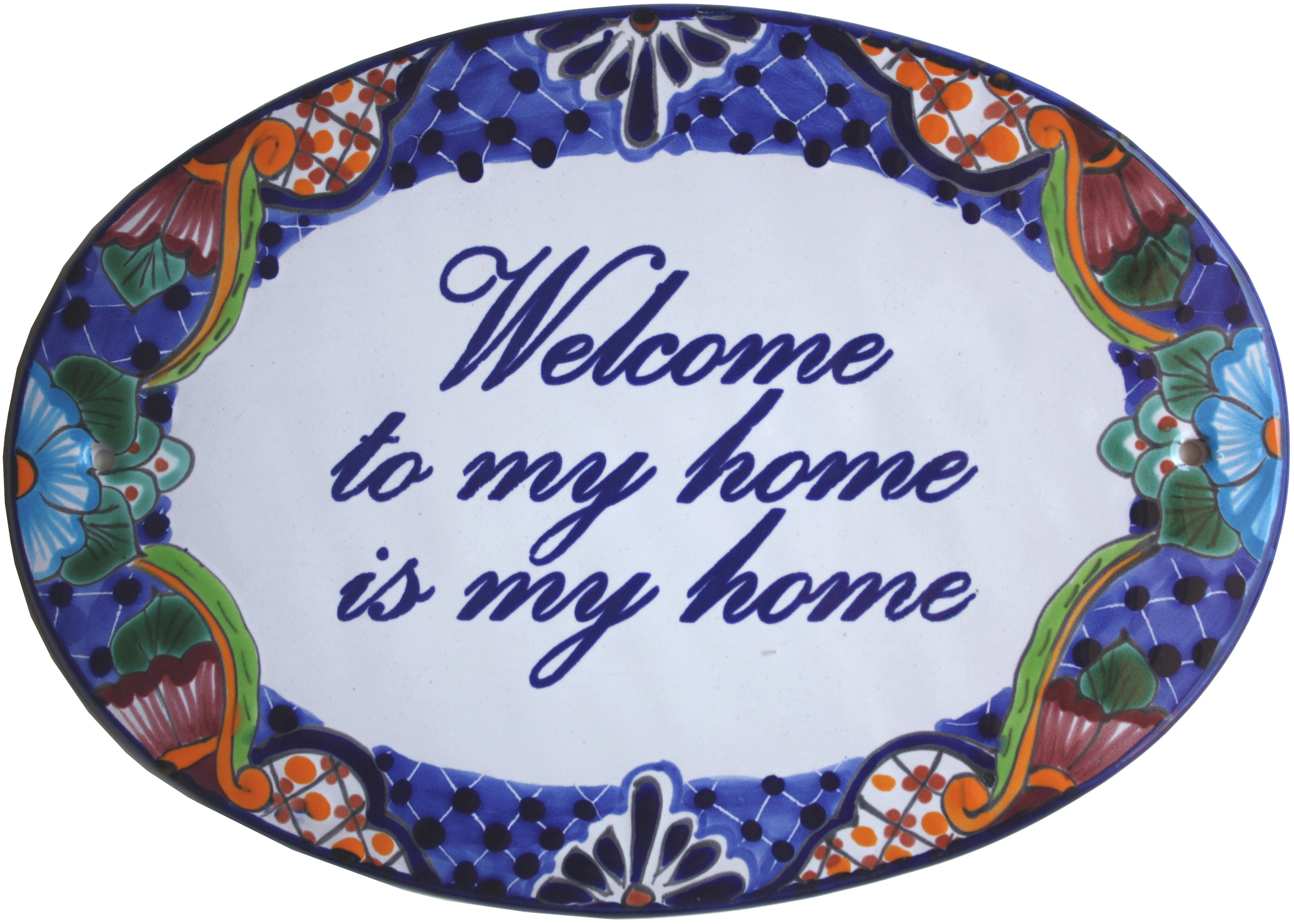 TalaMex Talavera Ceramic House Plaque. Welcome To My Home Is My Home